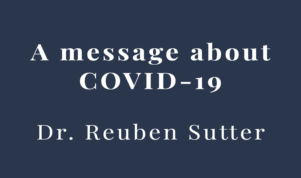 A message about COVID-19 from our CEO and founder, Dr. Reuben Sutter