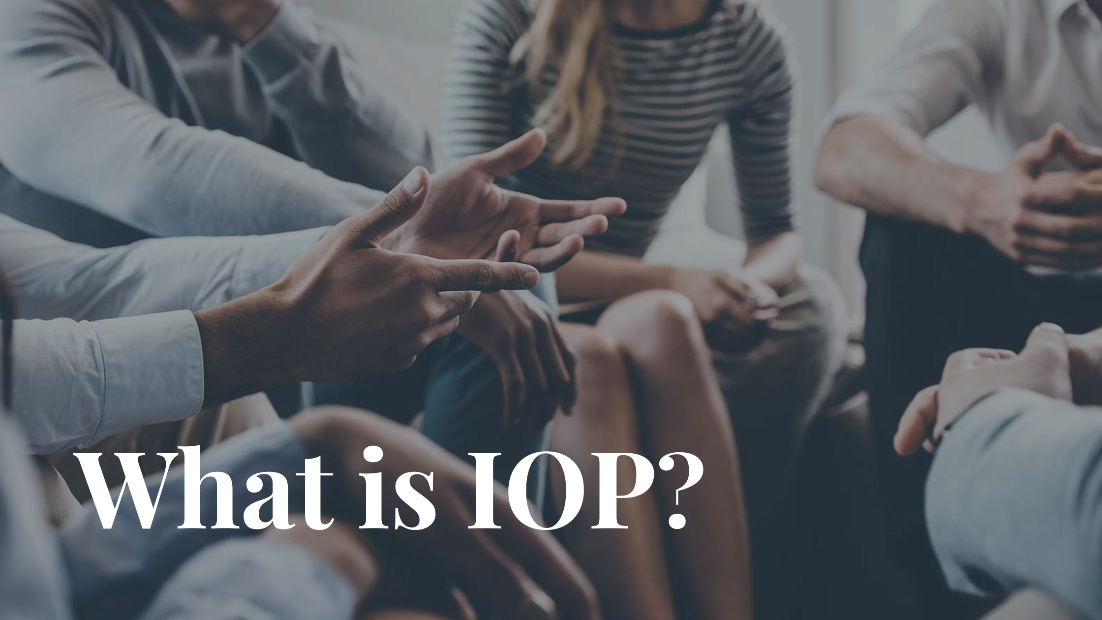 What is IOP and How Does it Help with Substance Abuse