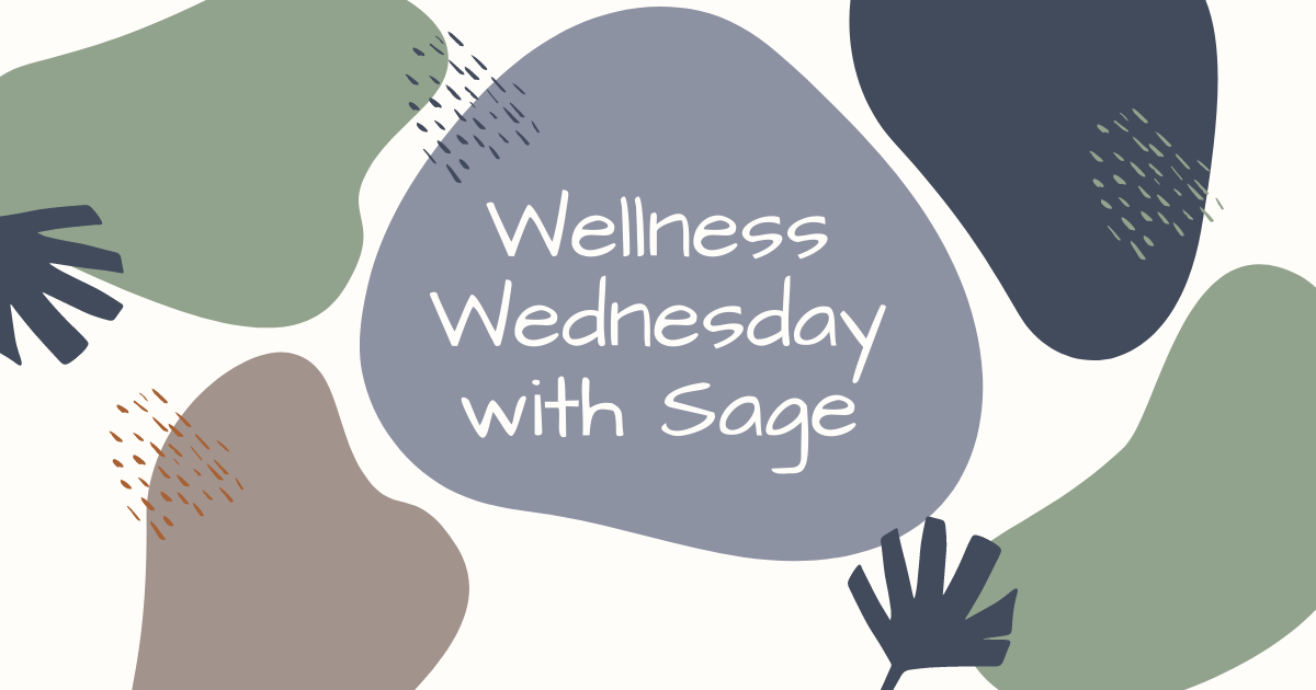 Welcome to Wellness Wednesdays with Sage!